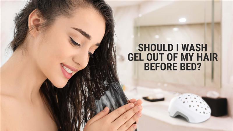 should i wash gel out of my hair before bed