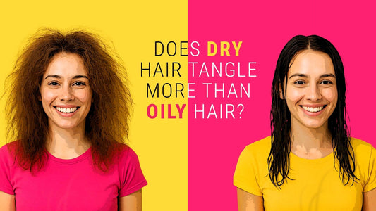 does dry hair tangle more than oily hair