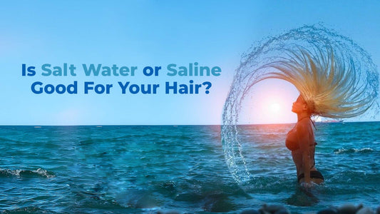 is salt water or saline good for your hair