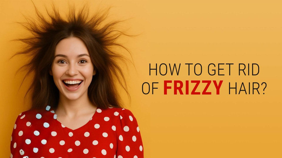 How to Get Rid of Frizzy Hair?