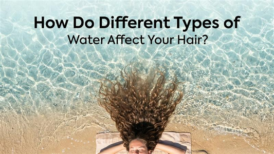how do different types of water affect your hair