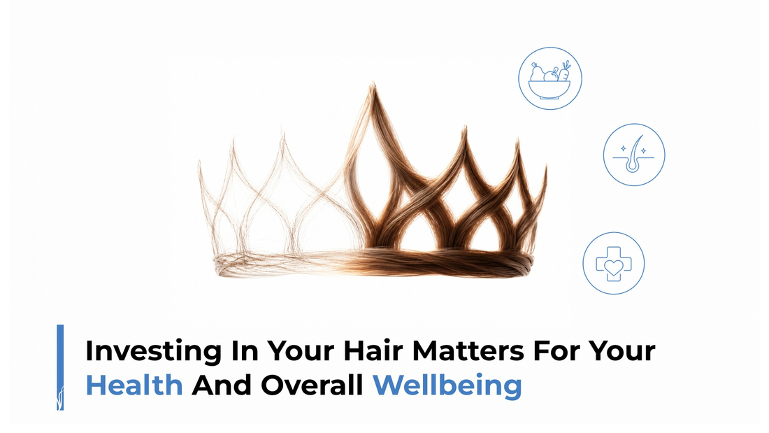 investing in your hair matters for your health and overall wellbeing